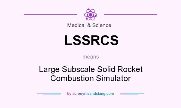 What does LSSRCS mean? It stands for Large Subscale Solid Rocket Combustion Simulator