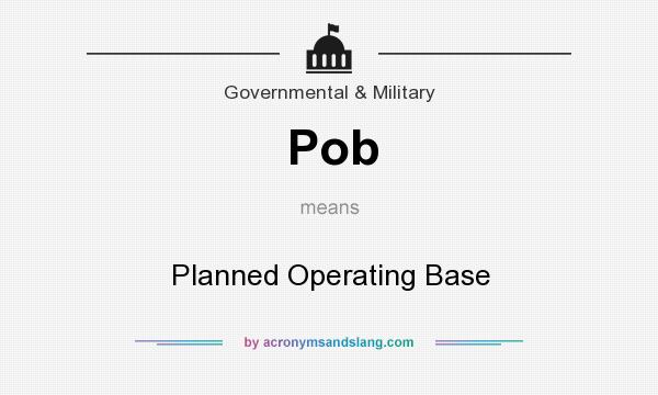 What does Pob mean? It stands for Planned Operating Base