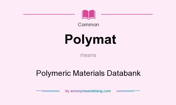 What does Polymat mean? It stands for Polymeric Materials Databank