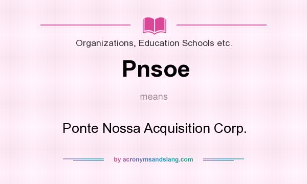 What does Pnsoe mean? It stands for Ponte Nossa Acquisition Corp.