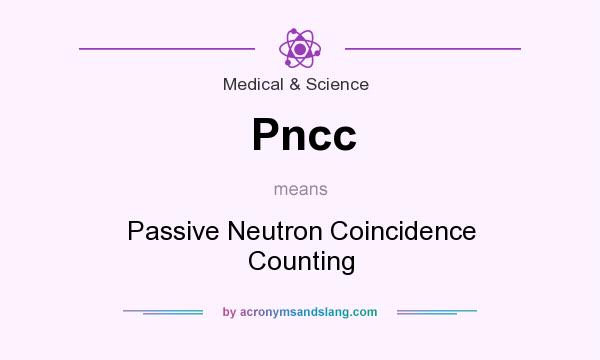 What does Pncc mean? It stands for Passive Neutron Coincidence Counting