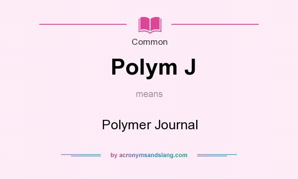 What does Polym J mean? It stands for Polymer Journal