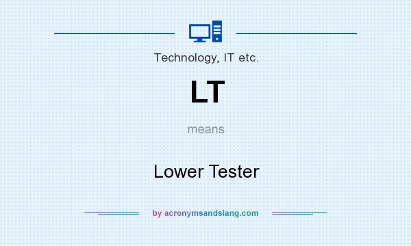 What does LT mean? It stands for Lower Tester