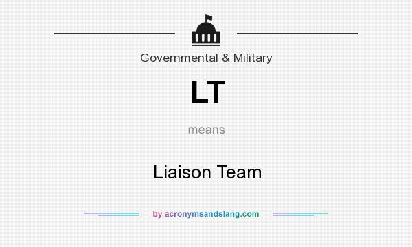 What does LT mean? It stands for Liaison Team