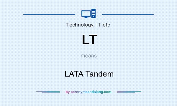 What does LT mean? It stands for LATA Tandem