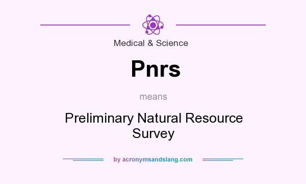 What does Pnrs mean? It stands for Preliminary Natural Resource Survey