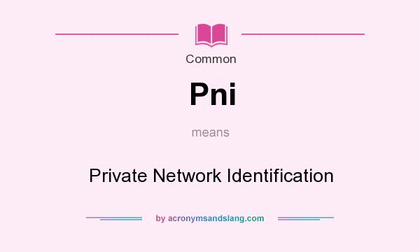 What does Pni mean? It stands for Private Network Identification