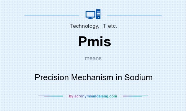 What does Pmis mean? It stands for Precision Mechanism in Sodium