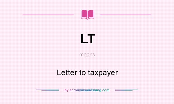 What does LT mean? It stands for Letter to taxpayer
