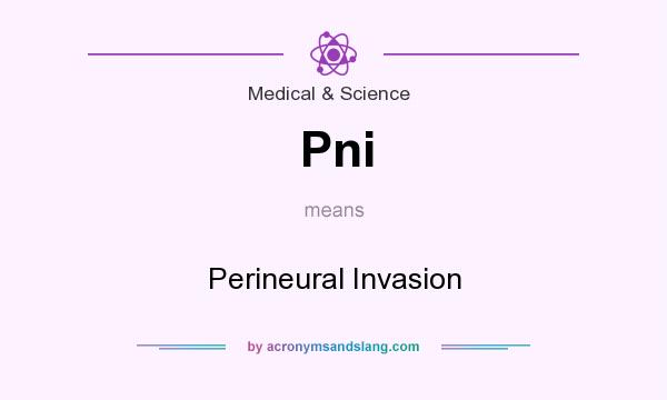 What does Pni mean? It stands for Perineural Invasion