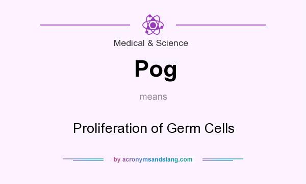 What does Pog mean? It stands for Proliferation of Germ Cells