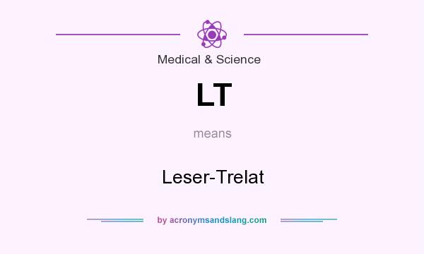 What does LT mean? It stands for Leser-Trelat