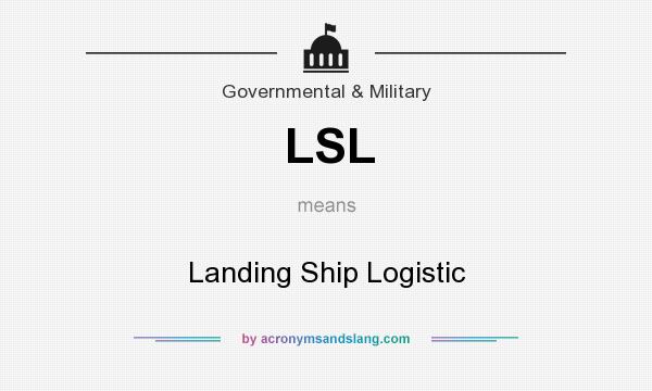 What does LSL mean? It stands for Landing Ship Logistic