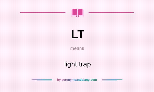 What does LT mean? It stands for light trap