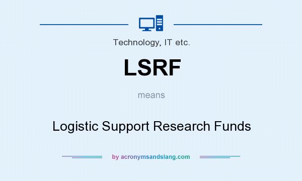 What does LSRF mean? It stands for Logistic Support Research Funds