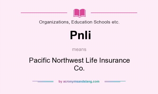 What does Pnli mean? It stands for Pacific Northwest Life Insurance Co.