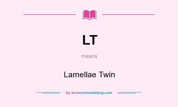 What does LT mean? It stands for Lamellae Twin