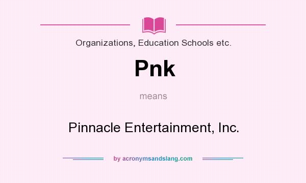 What does Pnk mean? It stands for Pinnacle Entertainment, Inc.