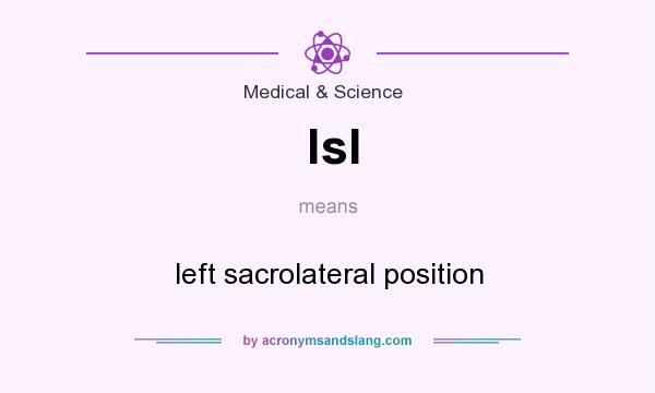 What does lsl mean? It stands for left sacrolateral position