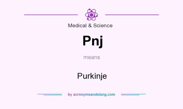 What does Pnj mean? It stands for Purkinje