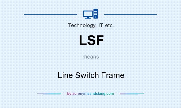 What does LSF mean? It stands for Line Switch Frame