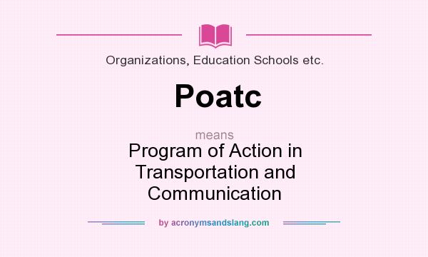 What does Poatc mean? It stands for Program of Action in Transportation and Communication