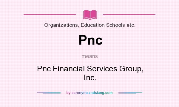 What does Pnc mean? It stands for Pnc Financial Services Group, Inc.