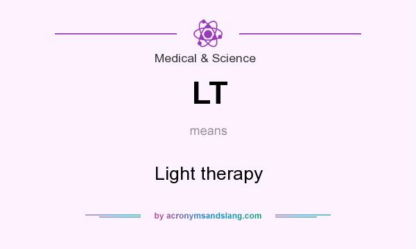 What does LT mean? It stands for Light therapy