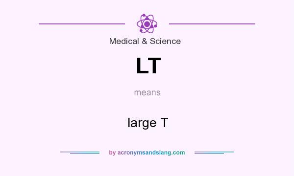 What does LT mean? It stands for large T