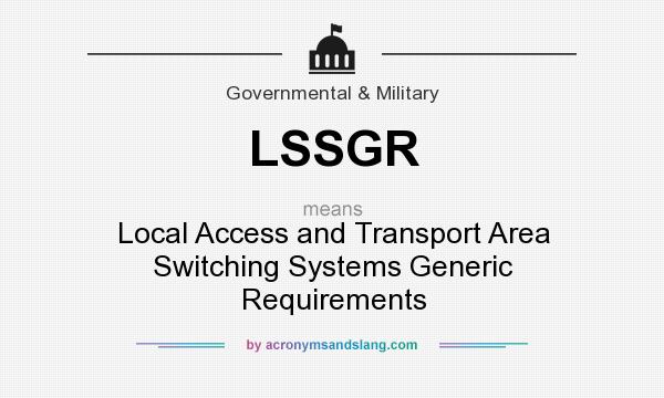 What does LSSGR mean? It stands for Local Access and Transport Area Switching Systems Generic Requirements