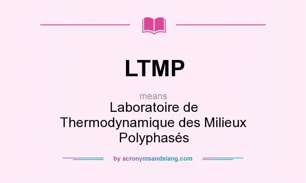 What does LTMP mean? It stands for Laboratoire de Thermodynamique des Milieux Polyphasés