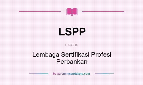 What does LSPP mean? It stands for Lembaga Sertifikasi Profesi Perbankan