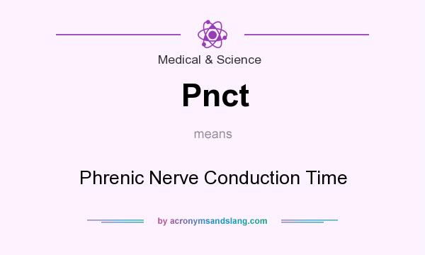 What does Pnct mean? It stands for Phrenic Nerve Conduction Time