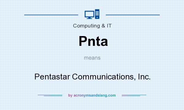 What does Pnta mean? It stands for Pentastar Communications, Inc.