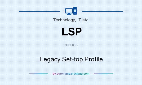 What does LSP mean? It stands for Legacy Set-top Profile