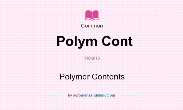What does Polym Cont mean? It stands for Polymer Contents
