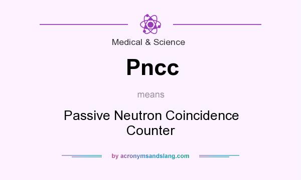 What does Pncc mean? It stands for Passive Neutron Coincidence Counter