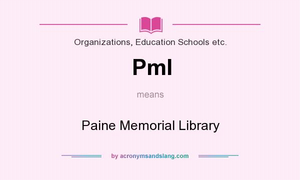 What does Pml mean? It stands for Paine Memorial Library