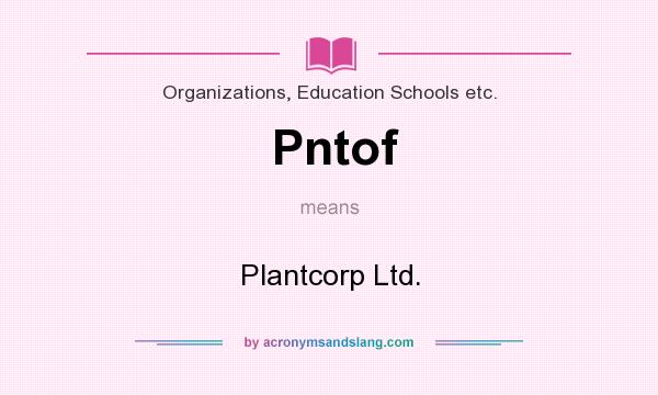 What does Pntof mean? It stands for Plantcorp Ltd.
