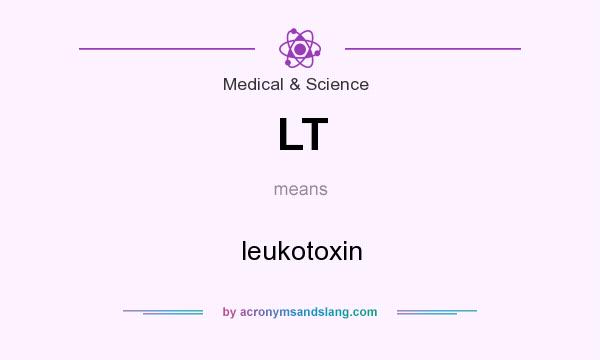 What does LT mean? It stands for leukotoxin