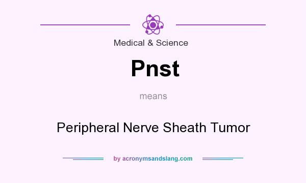 What does Pnst mean? It stands for Peripheral Nerve Sheath Tumor
