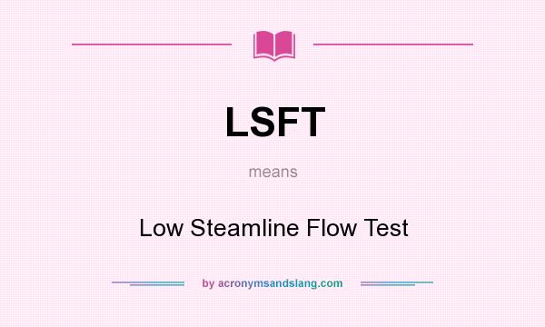 What does LSFT mean? It stands for Low Steamline Flow Test