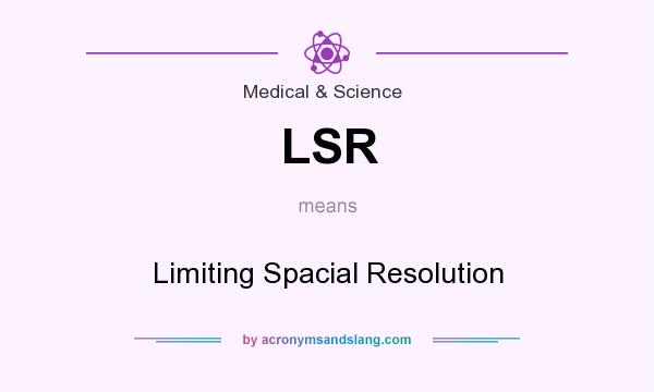 What does LSR mean? It stands for Limiting Spacial Resolution