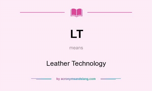 What does LT mean? It stands for Leather Technology