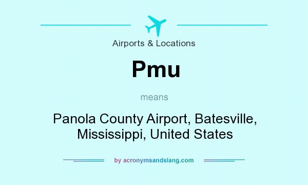 What does Pmu mean? It stands for Panola County Airport, Batesville, Mississippi, United States