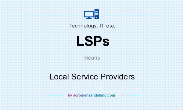 What does LSPs mean? It stands for Local Service Providers