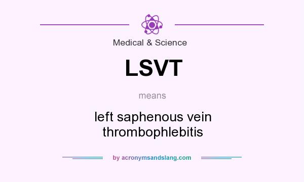 What does LSVT mean? It stands for left saphenous vein thrombophlebitis