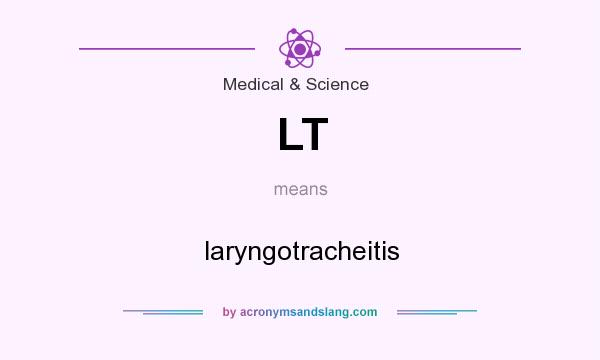 What does LT mean? It stands for laryngotracheitis