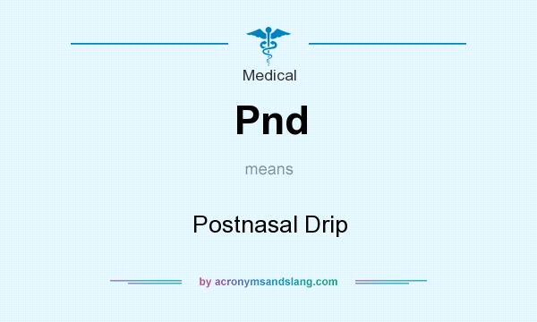 What does Pnd mean? It stands for Postnasal Drip
