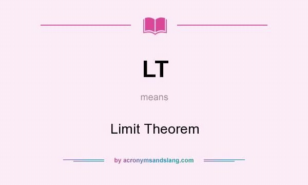 What does LT mean? It stands for Limit Theorem